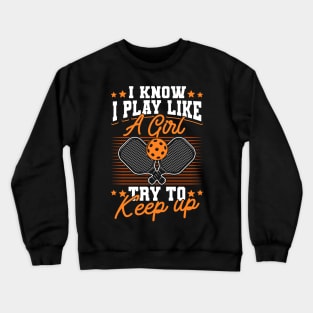 Pickleball Tournament I Know I Play Like A Girl Try To Keep Up Crewneck Sweatshirt